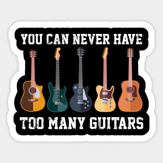 You Can Never Have Too Many Guitars - Guitar Music Lovers Sticker by The Kenough